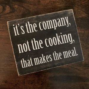 5/$25 sale —New It’s the company, not the cooking, that makes the meal wood sign